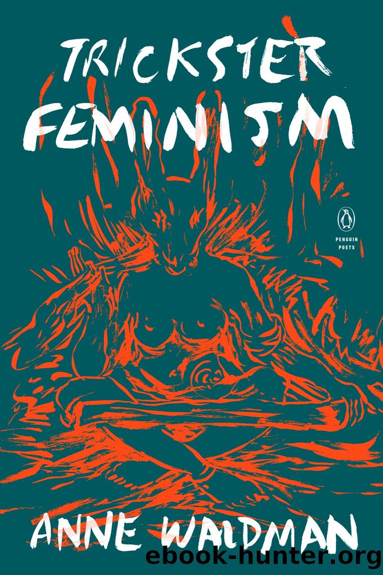 Trickster Feminism by Anne Waldman