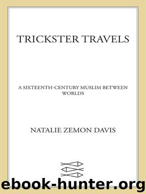 Trickster Travels: A Sixteenth-Century Muslim Between Worlds by Davis Natalie Zemon