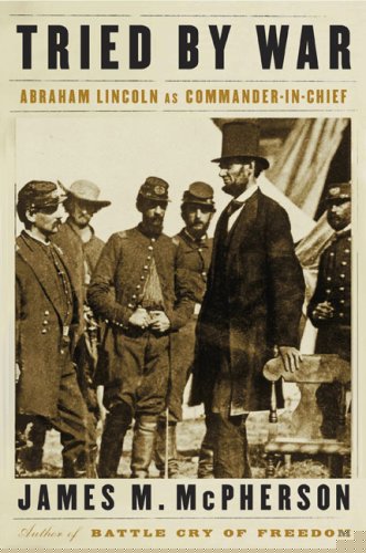 Tried by War: Abraham Lincoln as Commander in Chief by James M. McPherson