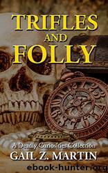 Trifles and Folly by Gail Z. Martin