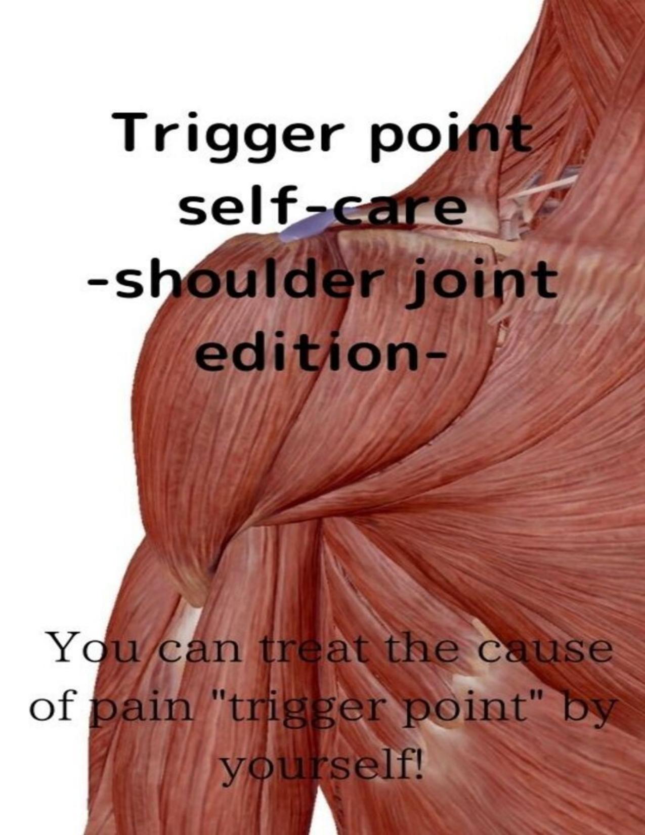 Trigger point self-care-shoulder joint edition-: You can treat the cause of pain "trigger point" by yourself! by HERO PUNCH