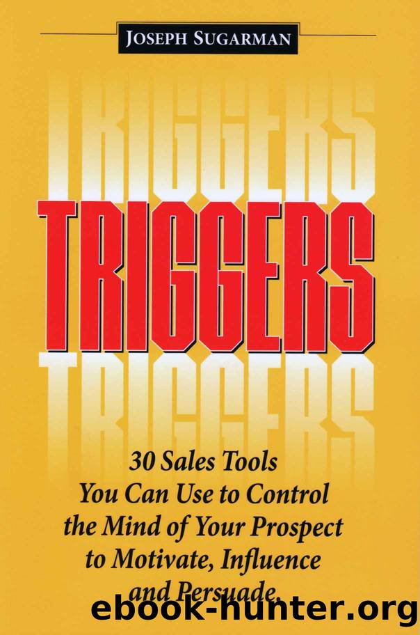 Triggers: 30 Sales Tools You Can Use to Control the Mind of Your Prospect to Motivate, Influence, and Persuade. by Joseph Sugarman