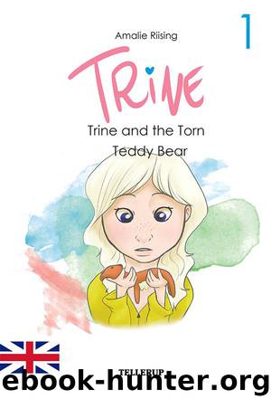 Trine #1: Trine and the Torn Teddy Bear by Amalie Riising