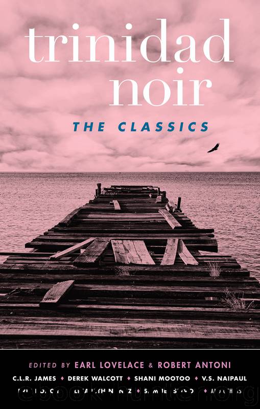 Trinidad Noir: The Classics by Earl Lovelace