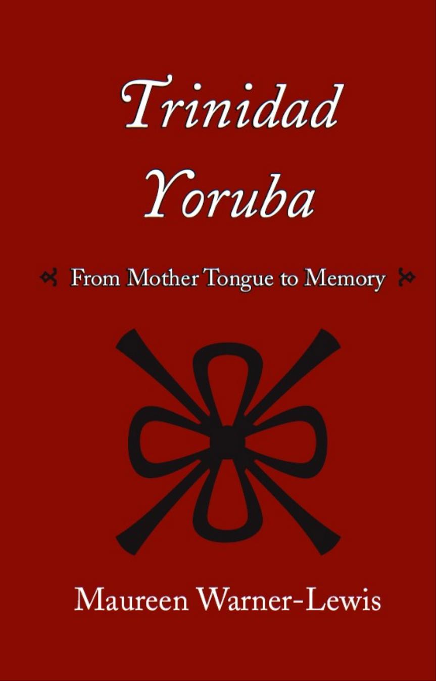 Trinidad Yoruba : From Mother-Tongue to Memory by Maureen Warner-Lewis