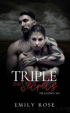 Triple the Secrets (The Dragons MC Book 3) by Emily Rose