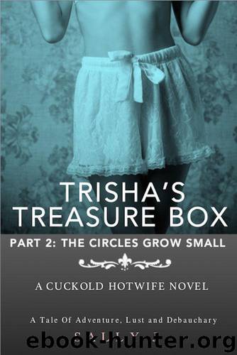Trisha’s Treasure Box - Part 2: The Circles Grow Small: A Cuckold Hotwife Novel (Cockold Wife, Cuckold Stories) (Cuckold hotwife, cuckold humiliation, swinger erotica) by Sally J