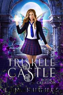 Triskele Castle, Book1: Creation: A Young Adult Urban Fantasy Academy Novel by L. M. Hughes