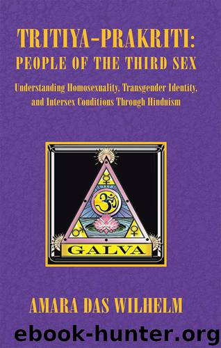 Tritiya-Prakriti: People of the Third Sex: Understanding Homosexuality,Transgender Identity,and Intersex Conditions Through Hinduism by Amara Das Wilhelm