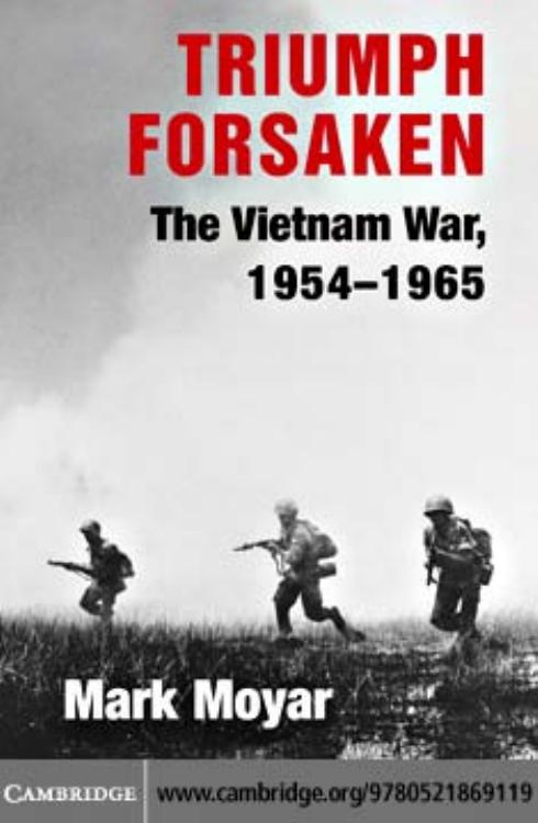 Triumph Forsaken: The Vietnam War, 1954–1965 by Mark Moyar