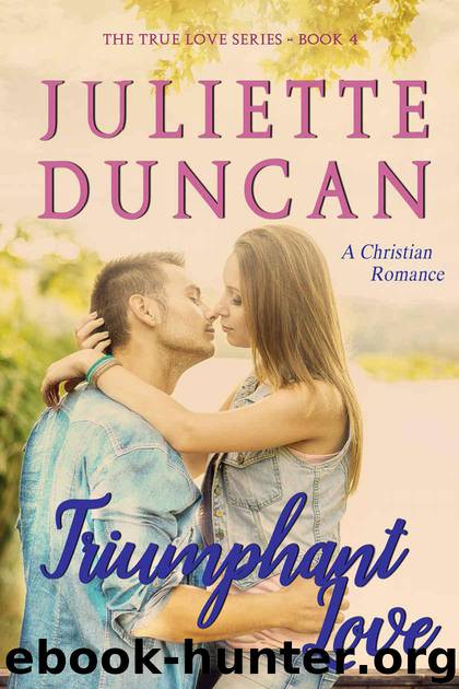 Triumphant Love: A Christian Romance (The True Love Series Book 4) by Duncan Juliette