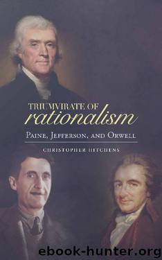 Triumvirate of Rationalism: Thomas Paine, Thomas Jefferson, and George Orwell by Christopher Hitchens