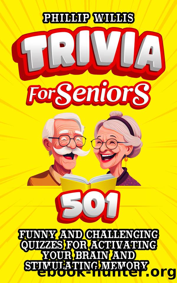 Trivia for Seniors: 501 Funny and Challenging Quizzes for Activating Your Brain and Stimulating Memory (Keeping the brain sharp for elderly) by Willis Phillip