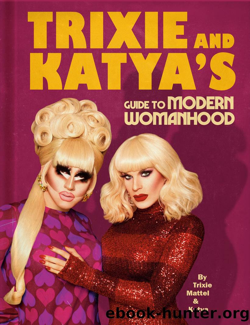 Trixie and Katya's Guide to Modern Womanhood by Trixie Mattel & Katya