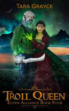 Troll Queen (Elven Alliance Book 4) by Tara Grayce