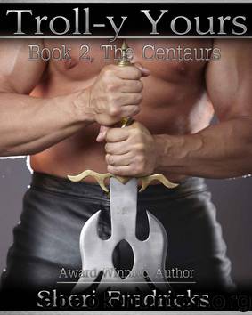 Troll-y Yours BBW Erotic Curvy Fantasy Romance (The Centaurs) by Fredricks Sheri