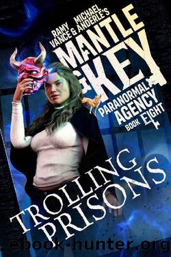 Trolling Prisons (Mantle and Key Paranormal Agency Book 8) by Ramy Vance & Michael Anderle