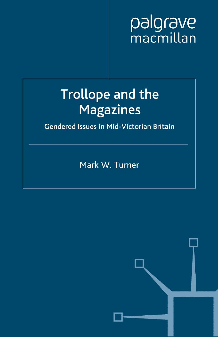Trollope and the Magazines: Gendered Issues in Mid-Victorian Britain by Mark W. Turner (auth.)