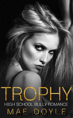 Trophy: High School Bully Romance (Kennedy Academy Book 3) by Mae Doyle