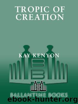 Tropic of Creation by Kay Kenyon