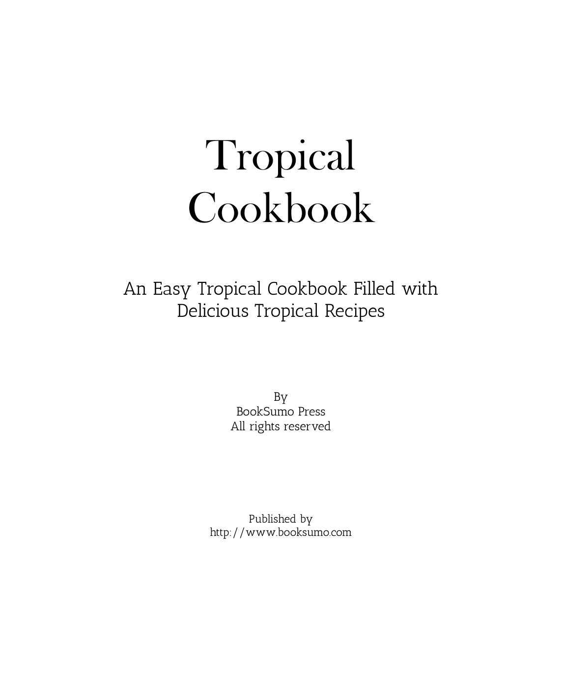 Tropical Cookbook: An Easy Tropical Cookbook Filled with Delicious Tropical Recipes by BookSumo Press