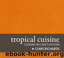 Tropical Cuisine: Cooking in Clare's Kitchen by Richards Clare