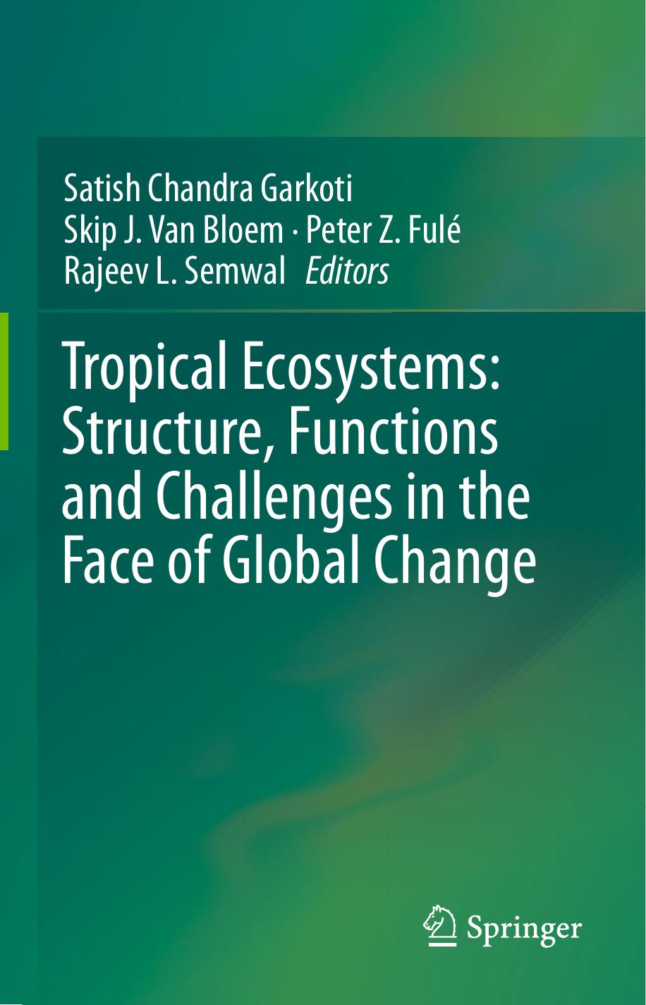 Tropical Ecosystems: Structure, Functions and Challenges in the Face of Global Change by Satish Chandra Garkoti Skip J. Van Bloem Peter Z. Fulé Rajeev L. Semwal