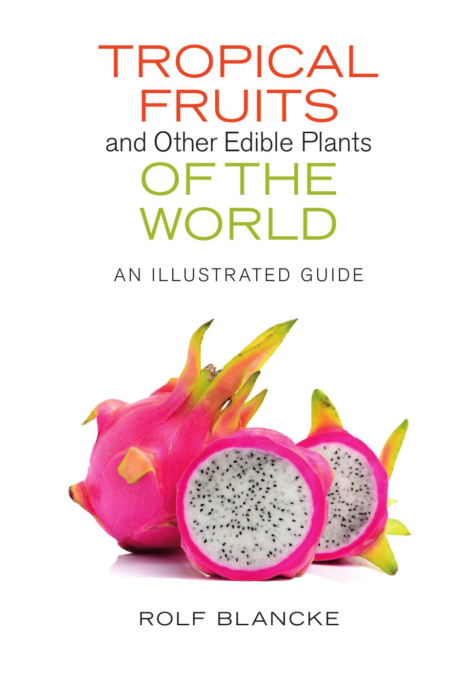 Tropical Fruits and Other Edible Plants of the World: An Illustrated Guide by Rolf Blancke