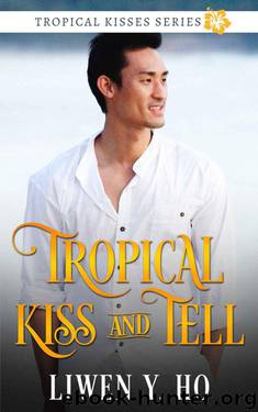 Tropical Kiss And Tell (Tropical Kisses Book 2) by Liwen Y. Ho