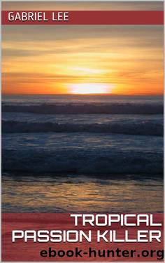 Tropical Passion Killer (No-one said it would be easy. Book 1) by Gabriel Lee