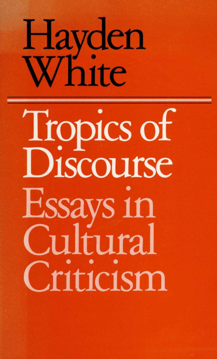 Tropics of Discourse: Essays in Cultural Criticism by Hayden V. White