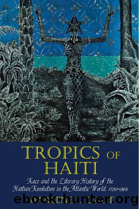 Tropics of Haiti : Race and the Literary History of the Haitian Revolution in the Atlantic World, 1789-1865 by Marlene L. Daut