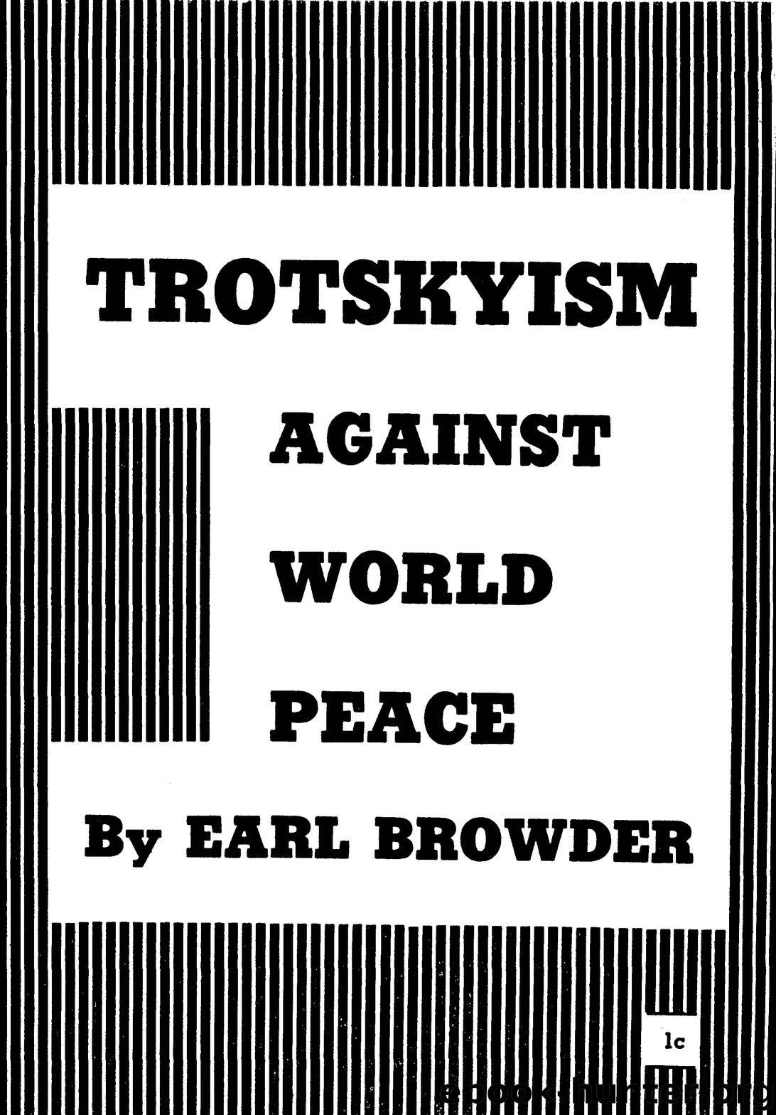 Trotskyism Against World Peace by Earl Browder