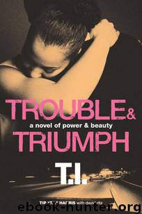 Trouble & Triumph: A Novel of Power & Beauty by Tip "t.i." Harris