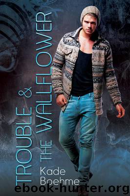 Trouble & the Wallflower by Kade Boehme