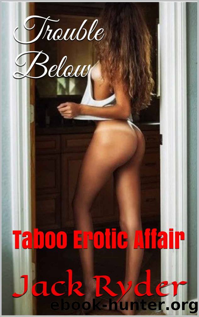 Trouble Below: Taboo Erotic Affair by Jack Ryder