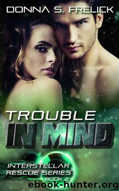 Trouble In Mind (Interstellar Rescue Series Book 2) by Donna S. Frelick