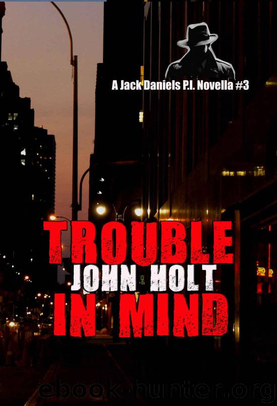 Trouble In Mind: Jack Daniels P.I. Novella #3 by Holt John
