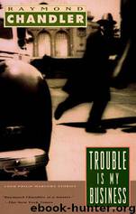 Trouble Is My Business: A Novel by Raymond Chandler