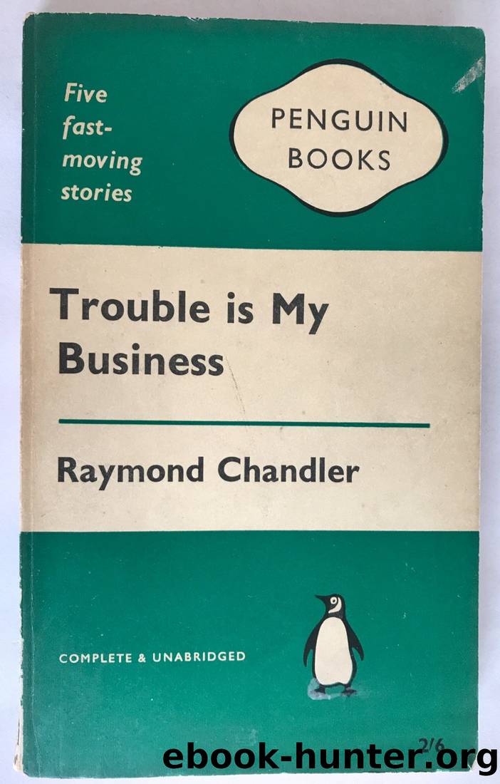 Trouble Is My Business: Four Stories From the Simple Art of Murder. by Chandler Raymond