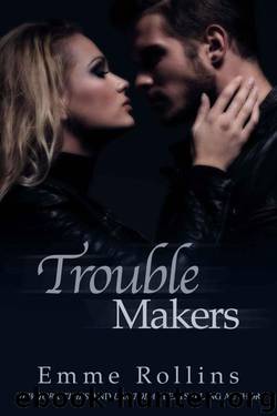 Trouble Makers (Trouble #4) by Emme Rollins