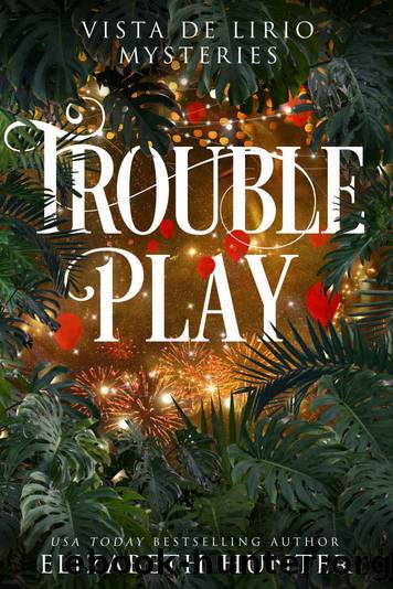 Trouble Play: A Vista de Lirio Mystery by Hunter Elizabeth