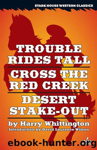 Trouble Rides Tall Cross the Red Creek Desert Stake-Out by Harry Whittington