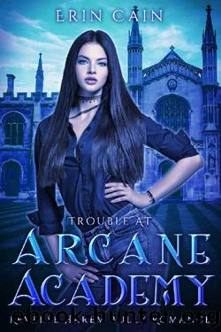 Trouble at Arcane Academy: Reverse Harem Bully Romance by Erin Cain