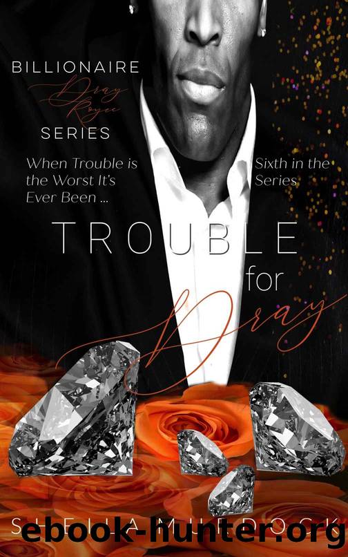 Trouble for Dray: An African American Black Billionaire Romance Suspense Urban Fiction Series: Billionaire Dray Royce Series #6 by Murdock Sheila
