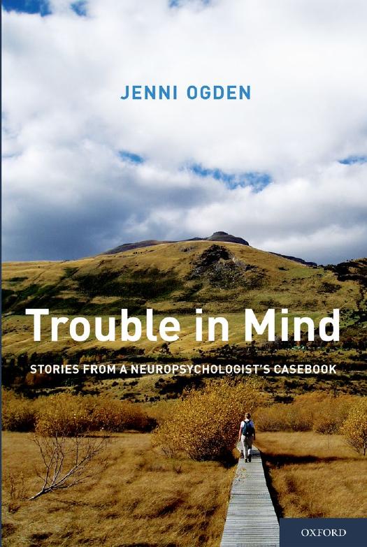 Trouble in Mind: Stories from a Neuropsychologist's Casebook by Jenni Ogden