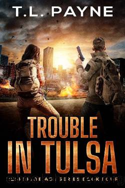 Trouble in Tulsa: A Post Apocalyptic EMP Survival Thriller (Desperate Age Series, Book 4) by T. L. Payne