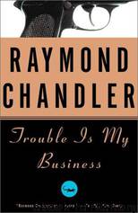 Trouble is my business by Raymond Chandler