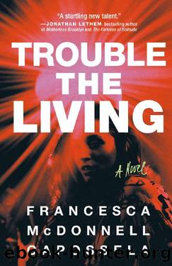 Trouble the Living: A Novel by Francesca McDonnell Capossela