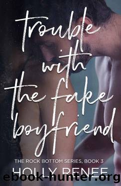 Trouble with the Fake Boyfriend (The Rock Bottom Series Book 3) by Holly Renee